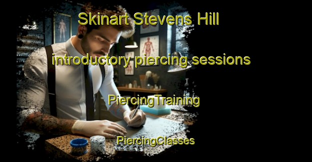 Skinart Stevens Hill introductory piercing sessions | #PiercingTraining #PiercingClasses #SkinartTraining-United States