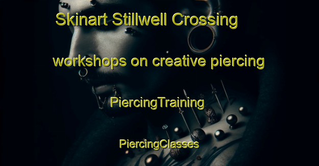 Skinart Stillwell Crossing workshops on creative piercing | #PiercingTraining #PiercingClasses #SkinartTraining-United States