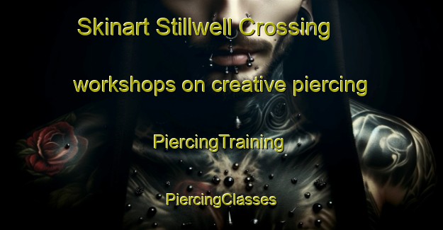 Skinart Stillwell Crossing workshops on creative piercing | #PiercingTraining #PiercingClasses #SkinartTraining-United States