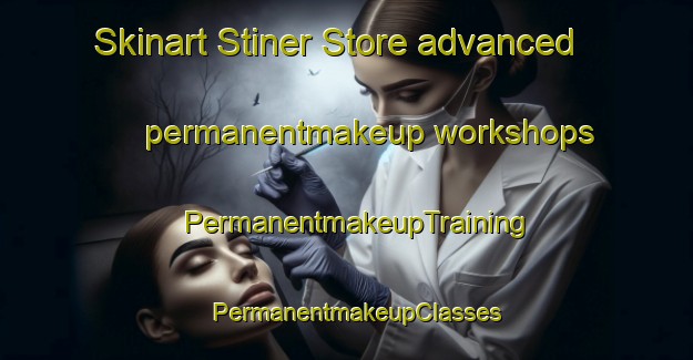 Skinart Stiner Store advanced permanentmakeup workshops | PermanentmakeupTraining | PermanentmakeupClasses | SkinartTraining-United States