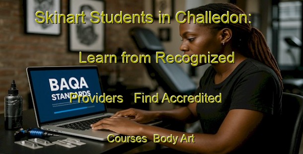 Skinart Students in Challedon: Learn from Recognized Providers - Find Accredited Courses | Body Art Qualification Authority | BAQA-United States