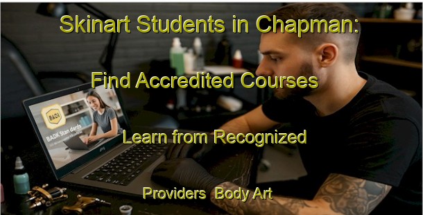 Skinart Students in Chapman: Find Accredited Courses - Learn from Recognized Providers | Body Art Qualification Authority | BAQA-United States