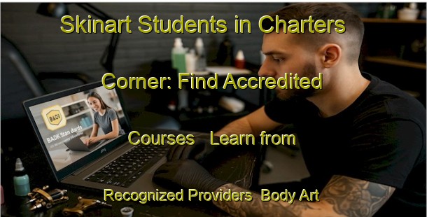 Skinart Students in Charters Corner: Find Accredited Courses - Learn from Recognized Providers | Body Art Qualification Authority | BAQA-United States