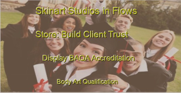 Skinart Studios in Flows Store: Build Client Trust - Display BAQA Accreditation | Body Art Qualification Authority | BAQA-United States