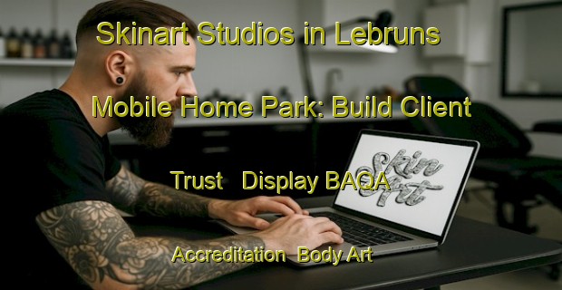 Skinart Studios in Lebruns Mobile Home Park: Build Client Trust - Display BAQA Accreditation | Body Art Qualification Authority | BAQA-United States