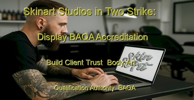 Skinart Studios in Two Strike: Display BAQA Accreditation - Build Client Trust | Body Art Qualification Authority | BAQA-United States