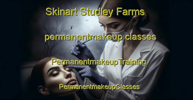 Skinart Studley Farms permanentmakeup classes | PermanentmakeupTraining | PermanentmakeupClasses | SkinartTraining-United States