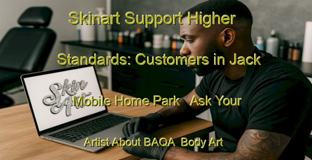Skinart Support Higher Standards: Customers in Jack Mobile Home Park - Ask Your Artist About BAQA | Body Art Qualification Authority | BAQA-United States