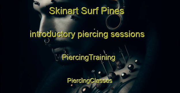 Skinart Surf Pines introductory piercing sessions | #PiercingTraining #PiercingClasses #SkinartTraining-United States