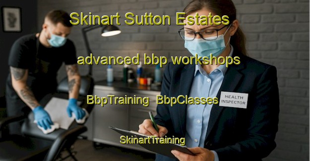 Skinart Sutton Estates advanced bbp workshops | BbpTraining | BbpClasses | SkinartTraining-United States