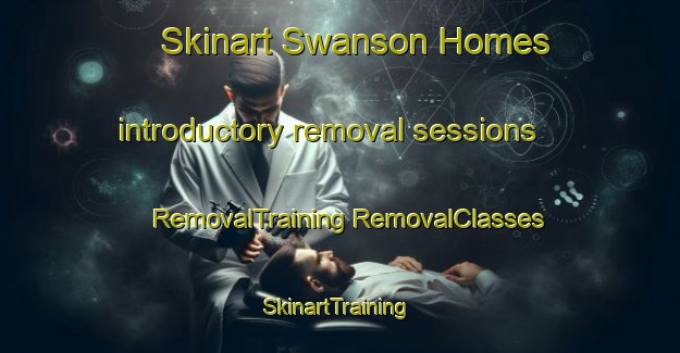 Skinart Swanson Homes introductory removal sessions | #RemovalTraining #RemovalClasses #SkinartTraining-United States