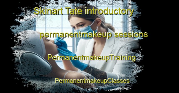 Skinart Tate introductory permanentmakeup sessions | PermanentmakeupTraining | PermanentmakeupClasses | SkinartTraining-United States
