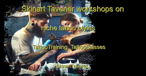 Skinart Tavener workshops on niche tattoo styles | TattooTraining | TattooClasses | SkinartTraining-United States
