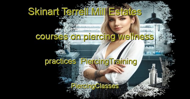 Skinart Terrell Mill Estates courses on piercing wellness practices | #PiercingTraining #PiercingClasses #SkinartTraining-United States