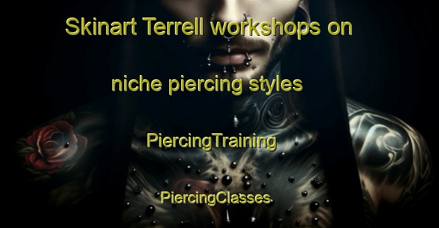 Skinart Terrell workshops on niche piercing styles | PiercingTraining | PiercingClasses | SkinartTraining-United States