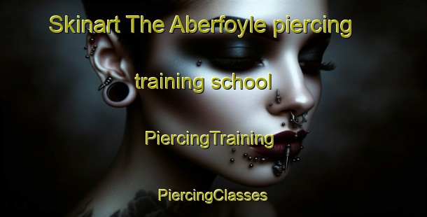 Skinart The Aberfoyle piercing training school | #PiercingTraining #PiercingClasses #SkinartTraining-United States