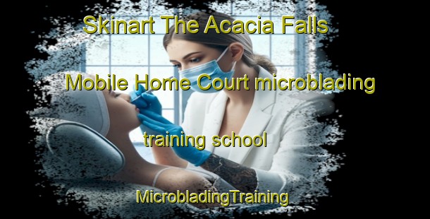 Skinart The Acacia Falls Mobile Home Court microblading training school | #MicrobladingTraining #MicrobladingClasses #SkinartTraining-United States