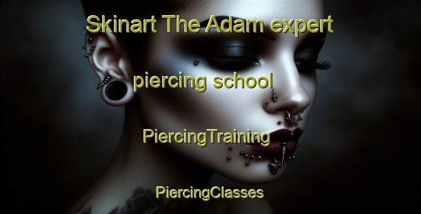 Skinart The Adam expert piercing school | #PiercingTraining #PiercingClasses #SkinartTraining-United States