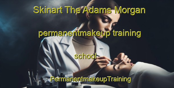 Skinart The Adams Morgan permanentmakeup training school | #PermanentmakeupTraining #PermanentmakeupClasses #SkinartTraining-United States