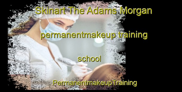 Skinart The Adams Morgan permanentmakeup training school | #PermanentmakeupTraining #PermanentmakeupClasses #SkinartTraining-United States