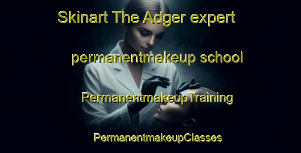 Skinart The Adger expert permanentmakeup school | #PermanentmakeupTraining #PermanentmakeupClasses #SkinartTraining-United States