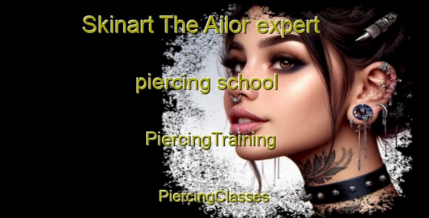 Skinart The Ailor expert piercing school | #PiercingTraining #PiercingClasses #SkinartTraining-United States