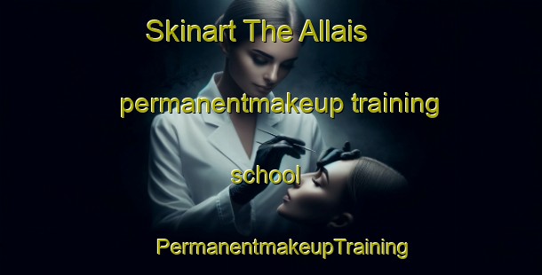 Skinart The Allais permanentmakeup training school | #PermanentmakeupTraining #PermanentmakeupClasses #SkinartTraining-United States