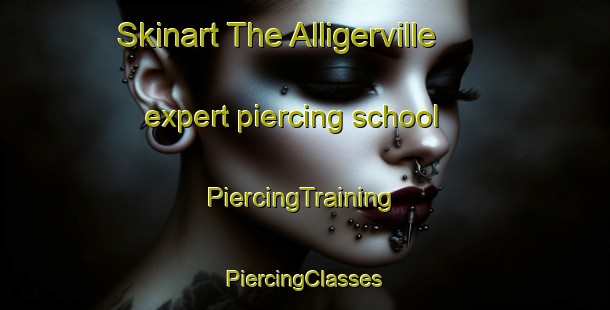 Skinart The Alligerville expert piercing school | #PiercingTraining #PiercingClasses #SkinartTraining-United States