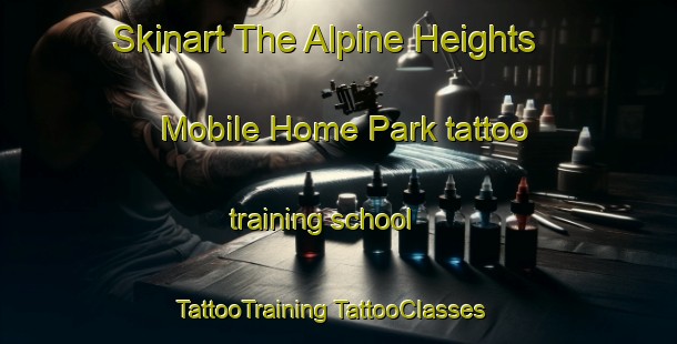 Skinart The Alpine Heights Mobile Home Park tattoo training school | #TattooTraining #TattooClasses #SkinartTraining-United States