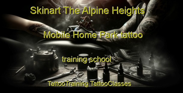 Skinart The Alpine Heights Mobile Home Park tattoo training school | #TattooTraining #TattooClasses #SkinartTraining-United States