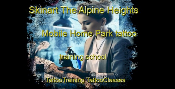 Skinart The Alpine Heights Mobile Home Park tattoo training school | #TattooTraining #TattooClasses #SkinartTraining-United States