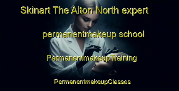 Skinart The Alton North expert permanentmakeup school | PermanentmakeupTraining | PermanentmakeupClasses | SkinartTraining-United States