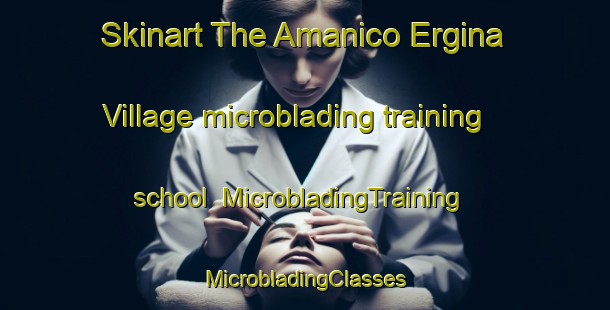 Skinart The Amanico Ergina Village microblading training school | #MicrobladingTraining #MicrobladingClasses #SkinartTraining-United States