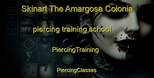 Skinart The Amargosa Colonia piercing training school | #PiercingTraining #PiercingClasses #SkinartTraining-United States