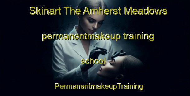 Skinart The Amherst Meadows permanentmakeup training school | #PermanentmakeupTraining #PermanentmakeupClasses #SkinartTraining-United States