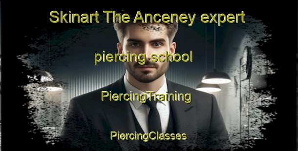 Skinart The Anceney expert piercing school | #PiercingTraining #PiercingClasses #SkinartTraining-United States