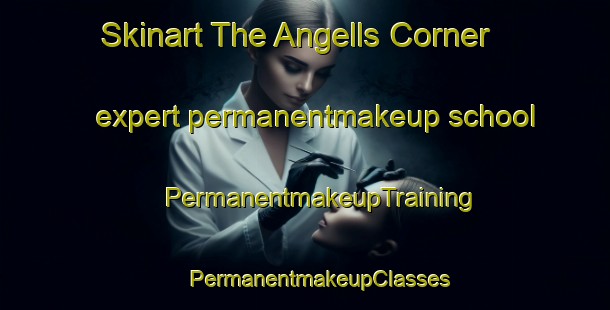 Skinart The Angells Corner expert permanentmakeup school | #PermanentmakeupTraining #PermanentmakeupClasses #SkinartTraining-United States