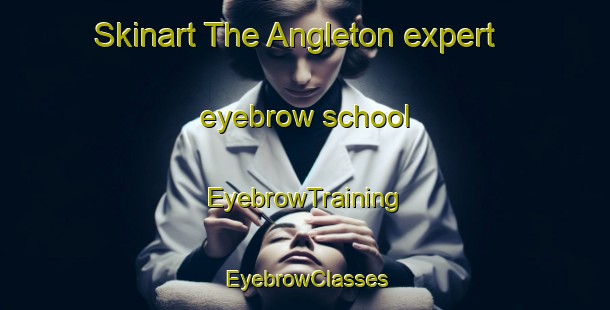 Skinart The Angleton expert eyebrow school | EyebrowTraining | EyebrowClasses | SkinartTraining-United States