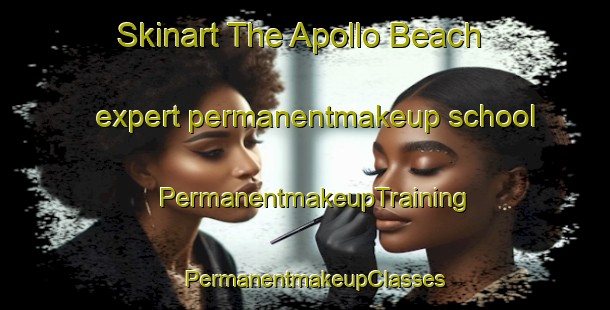 Skinart The Apollo Beach expert permanentmakeup school | PermanentmakeupTraining | PermanentmakeupClasses | SkinartTraining-United States