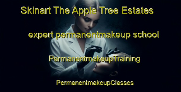 Skinart The Apple Tree Estates expert permanentmakeup school | #PermanentmakeupTraining #PermanentmakeupClasses #SkinartTraining-United States