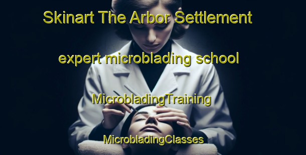 Skinart The Arbor Settlement expert microblading school | #MicrobladingTraining #MicrobladingClasses #SkinartTraining-United States