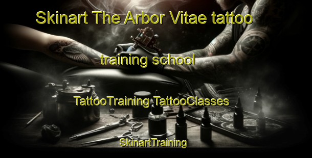 Skinart The Arbor Vitae tattoo training school | #TattooTraining #TattooClasses #SkinartTraining-United States