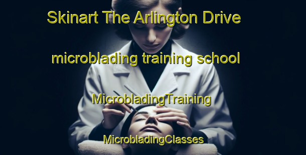 Skinart The Arlington Drive microblading training school | #MicrobladingTraining #MicrobladingClasses #SkinartTraining-United States