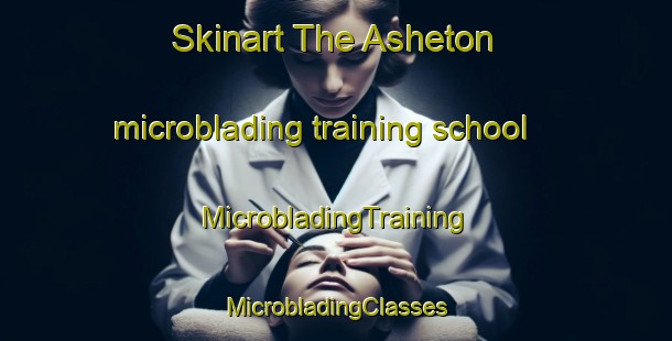 Skinart The Asheton microblading training school | #MicrobladingTraining #MicrobladingClasses #SkinartTraining-United States