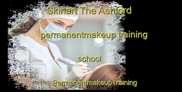 Skinart The Ashford permanentmakeup training school | #PermanentmakeupTraining #PermanentmakeupClasses #SkinartTraining-United States