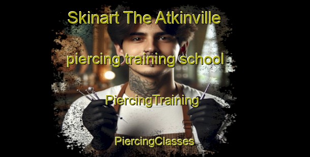 Skinart The Atkinville piercing training school | #PiercingTraining #PiercingClasses #SkinartTraining-United States