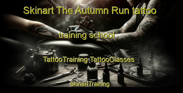 Skinart The Autumn Run tattoo training school | #TattooTraining #TattooClasses #SkinartTraining-United States