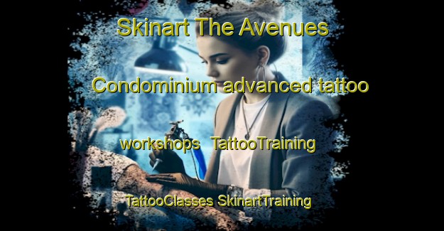 Skinart The Avenues Condominium advanced tattoo workshops | #TattooTraining #TattooClasses #SkinartTraining-United States