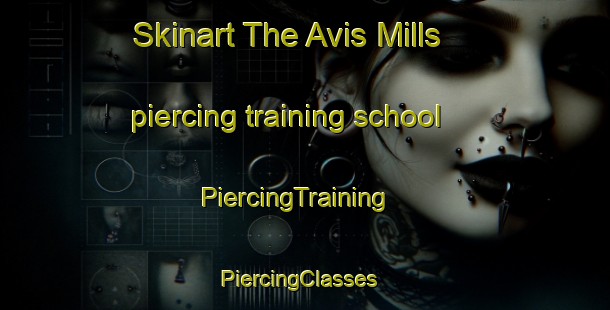 Skinart The Avis Mills piercing training school | PiercingTraining | PiercingClasses | SkinartTraining-United States