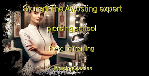 Skinart The Awosting expert piercing school | PiercingTraining | PiercingClasses | SkinartTraining-United States